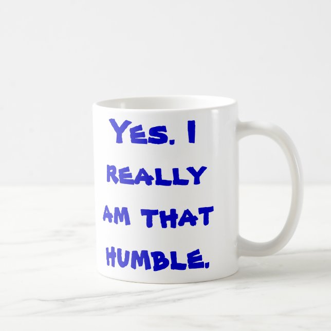 Yes. I really am that humble. Coffee Mug (Right)