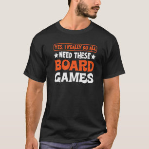 Yes I Really Do All Need These Board Games T-Shirt