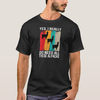 Yes I Really Do Need All These Alpacas funny lama  T-Shirt