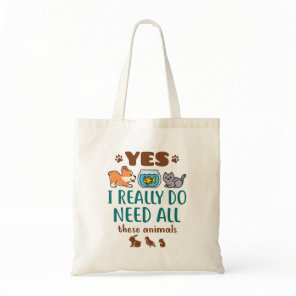 Yes I Really Do Need All These Animals Tote Bag