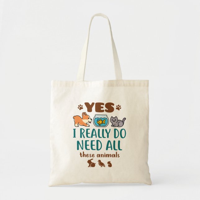 Yes I Really Do Need All These Animals Tote Bag (Front)