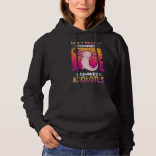 Yes I Really Do Need All These Axolotls Hoodie