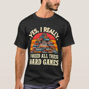 Yes I Really Do Need All These Board Games Funny B T-Shirt