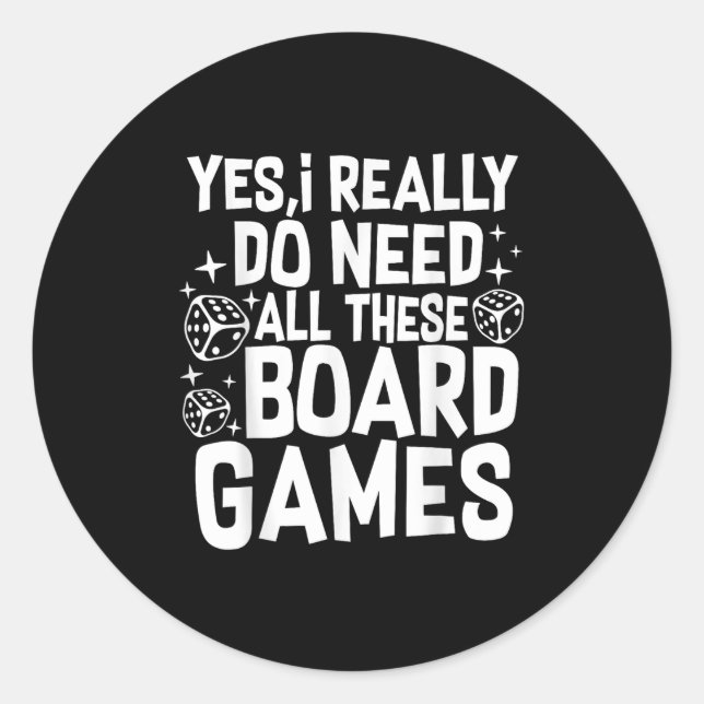 Yes I Really Do Need All These Board Games Funny  Classic Round Sticker (Front)