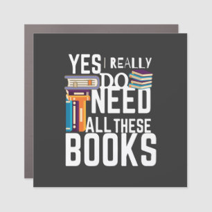Yes I Really Do Need All These Books Car Magnet