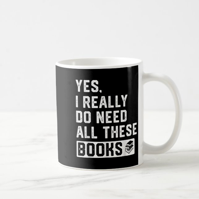 Yes I Really Do Need All These Books  Coffee Mug (Right)