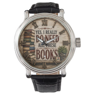 Yes, I Really Do Need All These Books Funny Book  Watch