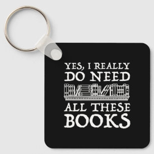 Yes, I Really Do Need All These Books Keychain