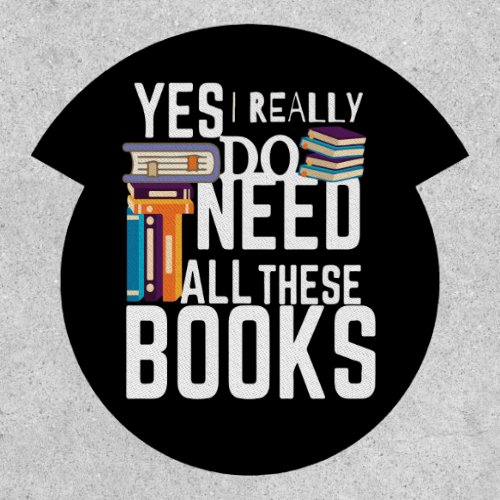 Yes I Really Do Need All These Books Patch