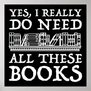 Yes, I Really Do Need All These Books Poster