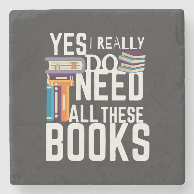 Yes I Really Do Need All These Books Stone Coaster (Front)