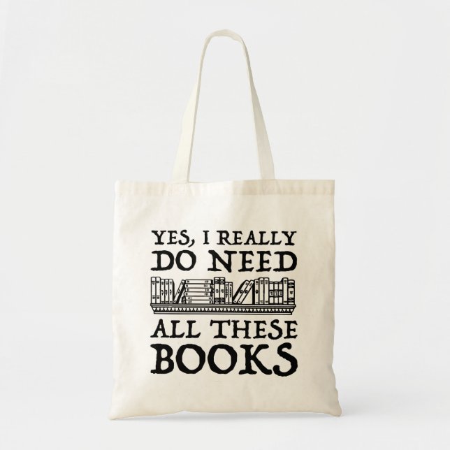 Yes, I Really Do Need All These Books Tote Bag (Front)