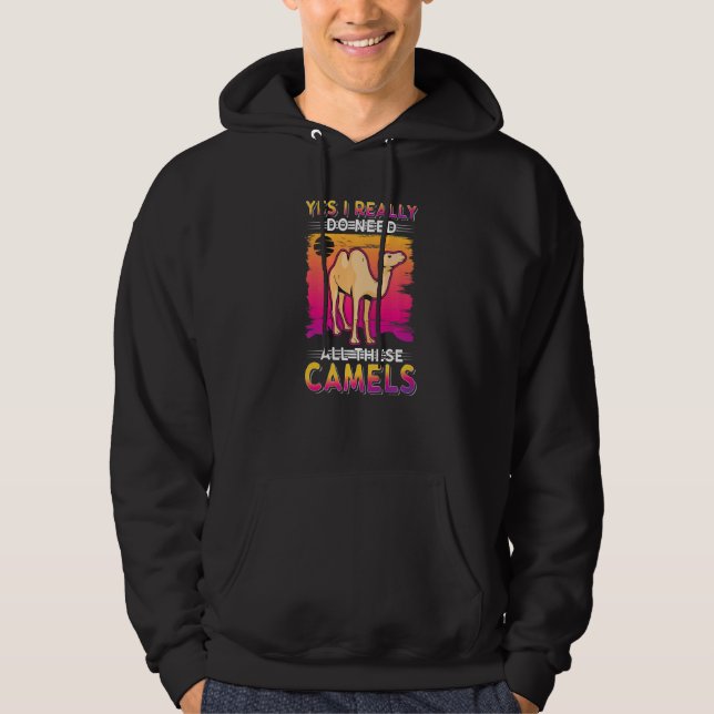 Yes I Really Do Need All These Camels Hoodie (Front)