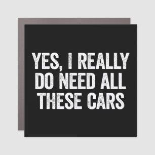 Yes I Really Do Need All These Cars Car Magnet