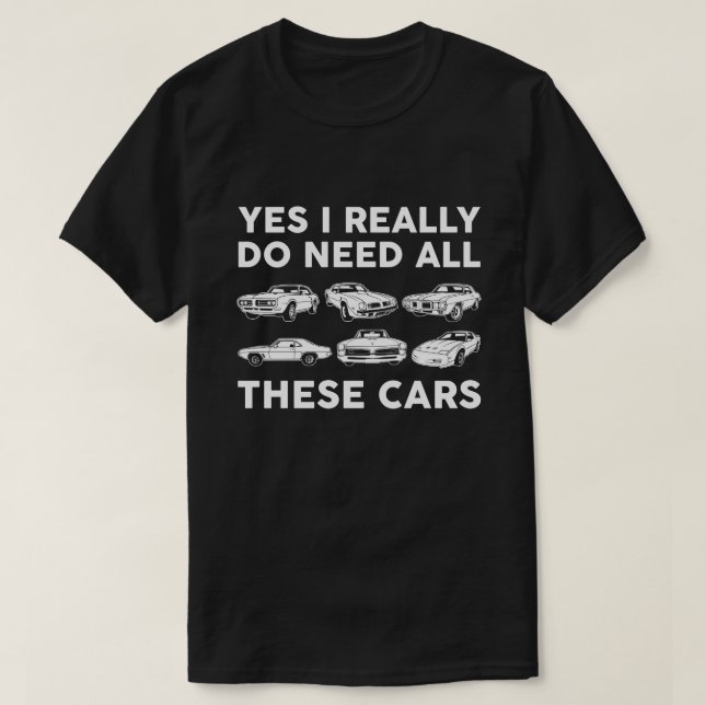 Yes i really do need all these cars pontiac T-Shirt (Design Front)