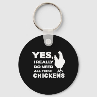 Yes I Really Do Need All These Chickens Funny Chic Keychain