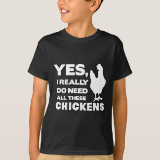 Yes I Really Do Need All These Chickens Funny Chic T-Shirt