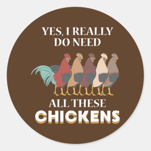 Yes I Really Do Need All These Chickens Funny Classic Round Sticker