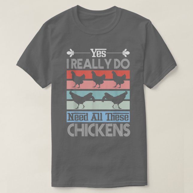 Yes I Really Do Need All These Chickens Funny Roos T-Shirt (Design Front)