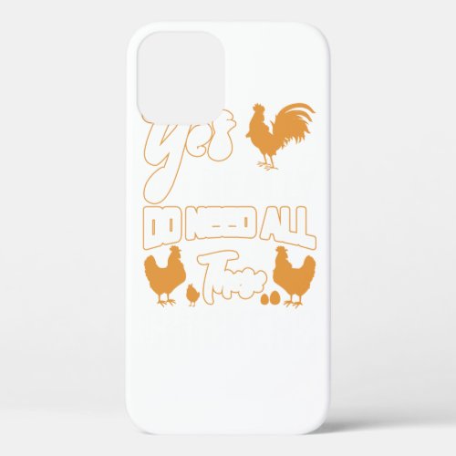 Yes I Really Do Need All These Chickens Perfect d iPhone 12 Case