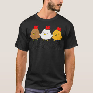 Yes I Really Do Need All These Chickens T-Shirt