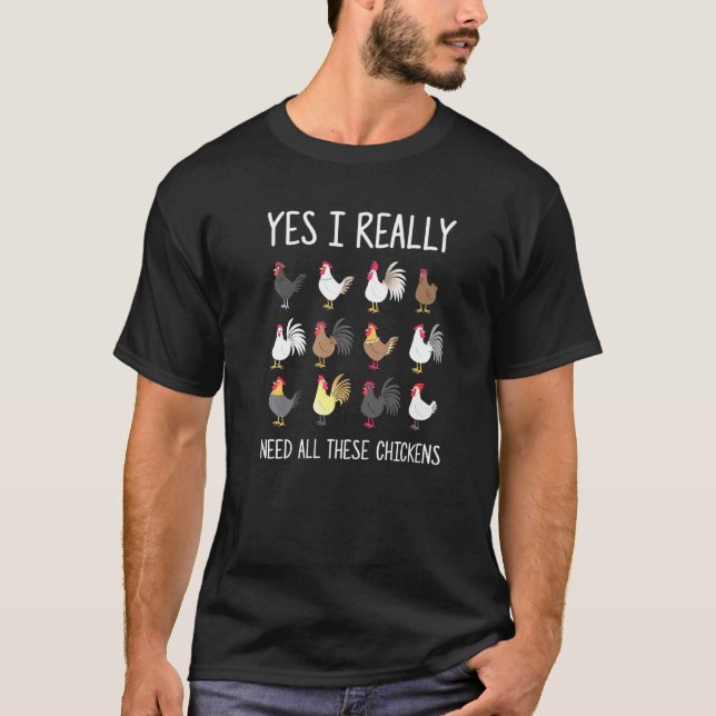 Yes I Really Do Need All These Chickens T-Shirt (Front)
