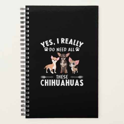 Yes I Really Do Need All These Chihuahuas Planner
