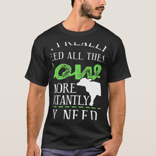 Yes I Really Do Need All These Cows  Present T-Shirt (Front)