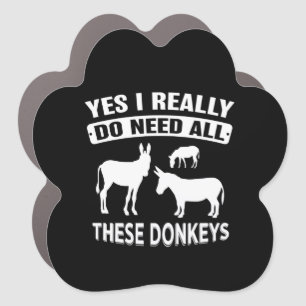 Yes I Really Do Need All These Donkeys Car Magnet