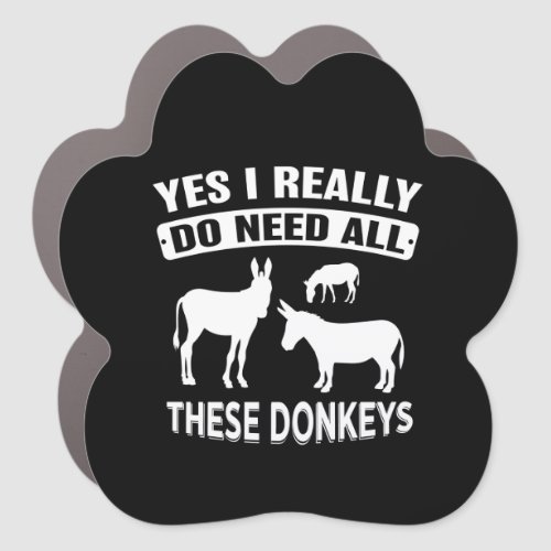 Yes I Really Do Need All These Donkeys Car Magnet