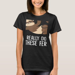 Yes I Really Do Need All These Ferrets T-Shirt