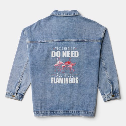 Yes I Really Do Need All These Flamingos Tropical  Denim Jacket