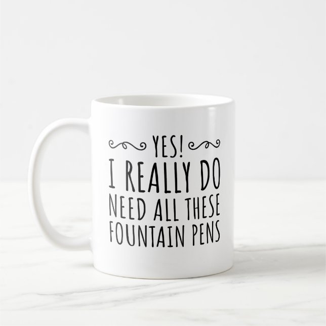 Yes! I Really Do Need All These Fountain Pens Gift Coffee Mug (Left)