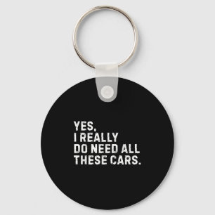 Yes I Really Do Need All These Funny Car Enthusias Keychain