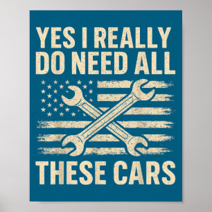 Yes I Really Do Need All These Funny Car Guy Garag Poster