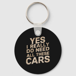 Yes I Really Do Need All These Funny Car Lovers Fo Keychain