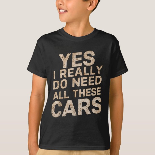 Yes I Really Do Need All These Funny Car Lovers Fo T-Shirt (Front)