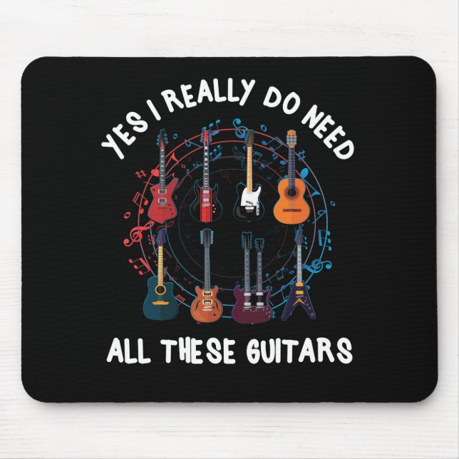Yes I Really Do Need All These Guitars Themed Mouse Pad (Front)
