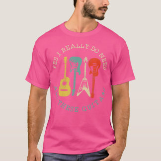 Yes I Really Do Need All These Guitars Vintage Fun T-Shirt