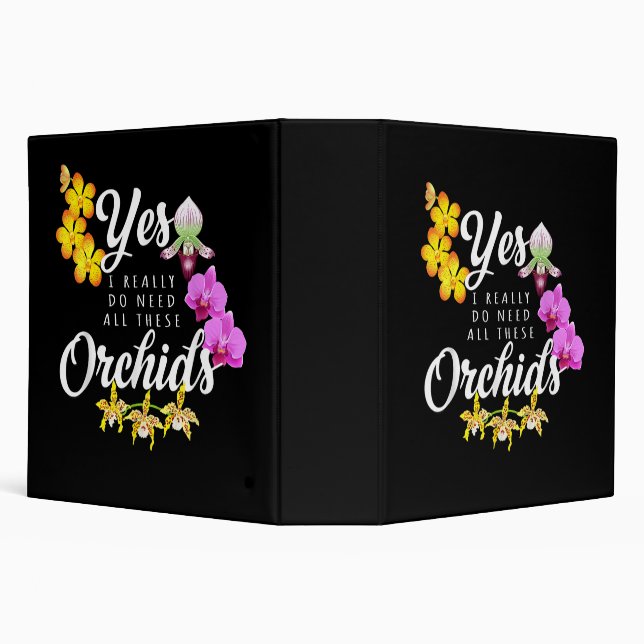 Yes I Really Do Need All These Orchids 3 Ring Binder (Background)