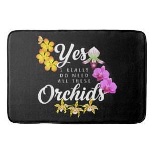 Yes I Really Do Need All These Orchids Bath Mat