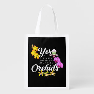 Yes I Really Do Need All These Orchids Grocery Bag