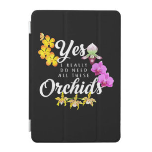 Yes I Really Do Need All These Orchids iPad Mini Cover