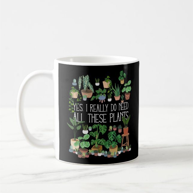 Yes I Really Do Need All These Plants Coffee Mug (Left)