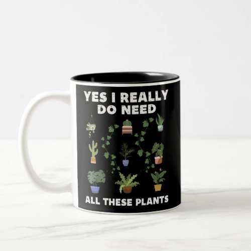 Yes i really do need all these plants _ funny gard Two_Tone coffee mug