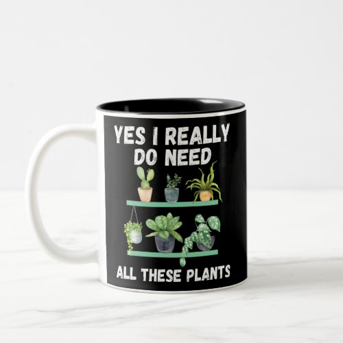 Yes i really do need all these plants _ funny gard Two_Tone coffee mug