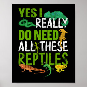 Yes I Really Do Need All These Reptiles Snake Poster