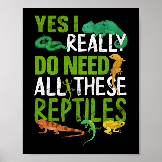 Yes I Really Do Need All These Reptiles Snake Poster (Front)