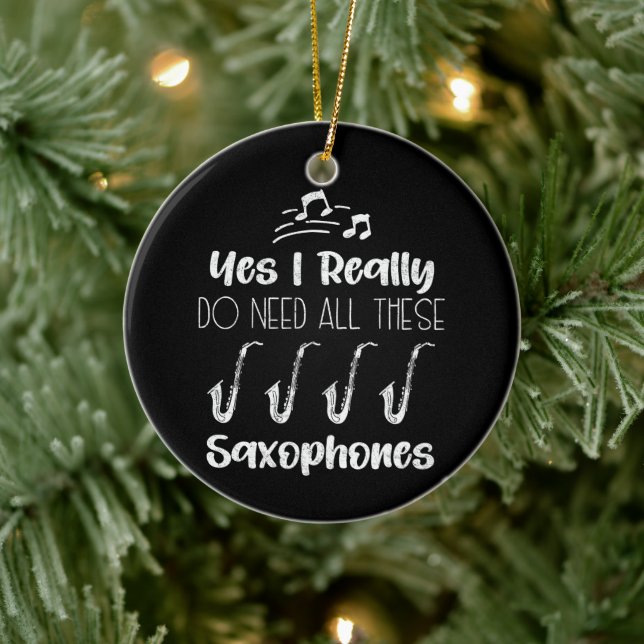 Yes I Really Do Need All These Saxophones Players Ceramic Ornament (Tree)