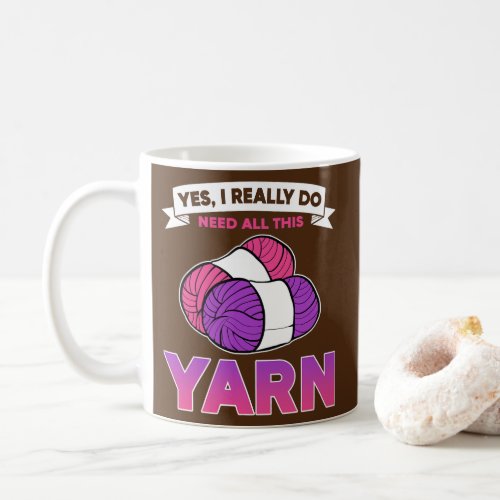 Yes I Really Do Need All This Yarn Crocheting Coffee Mug